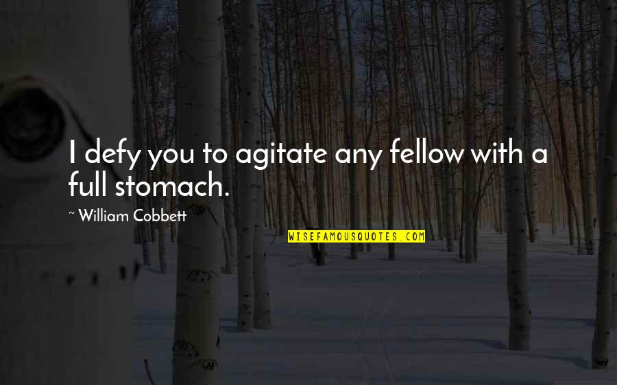 Syllabics Stress Quotes By William Cobbett: I defy you to agitate any fellow with Syllabics Stress Quotes By William Cobbett: I defy you to agitate any fellow with