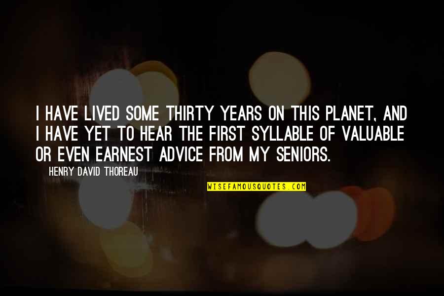 Syllable Quotes By Henry David Thoreau: I have lived some thirty years on this