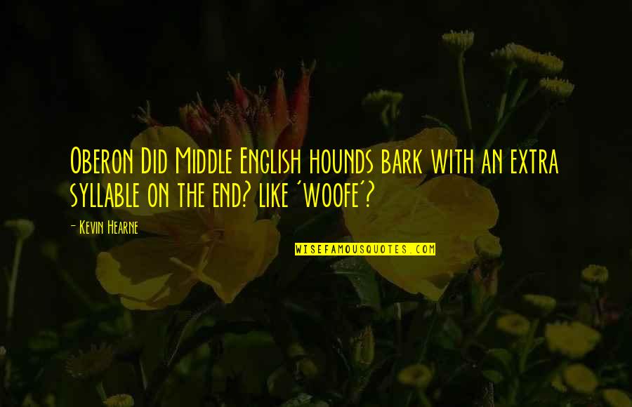 Syllable Quotes By Kevin Hearne: Oberon Did Middle English hounds bark with an