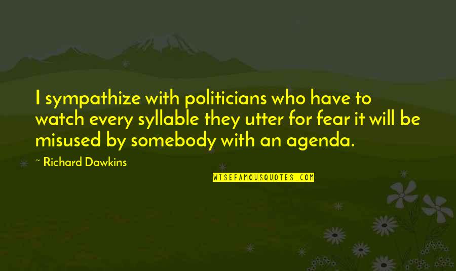 Syllable Quotes By Richard Dawkins: I sympathize with politicians who have to watch