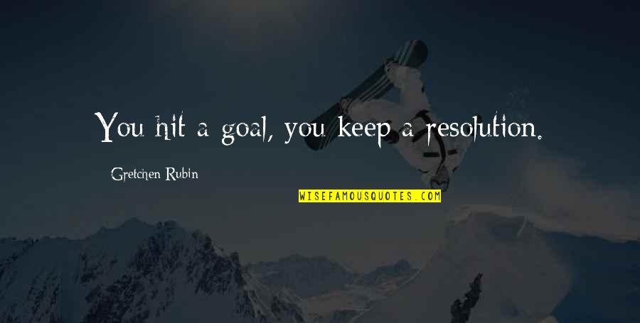Syllables Examples Quotes By Gretchen Rubin: You hit a goal, you keep a resolution.