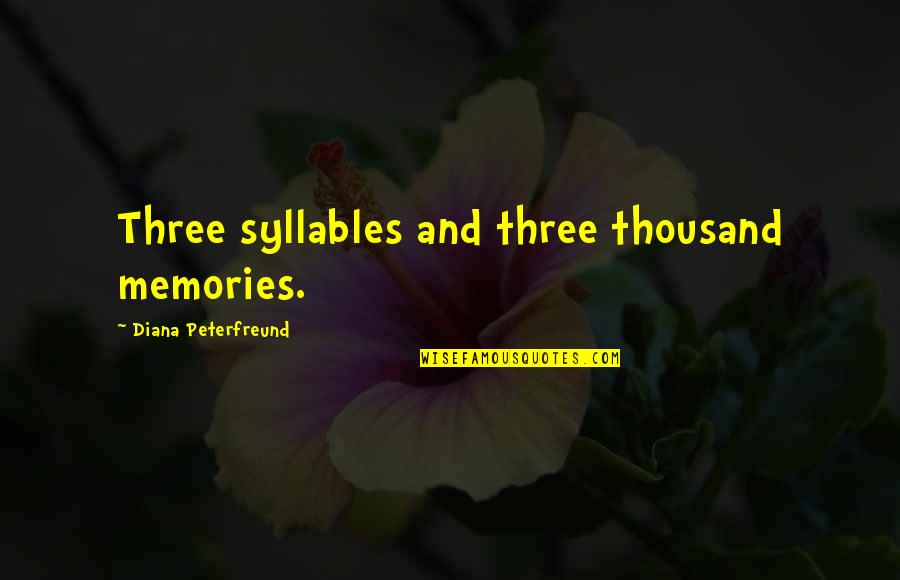 Syllables Quotes By Diana Peterfreund: Three syllables and three thousand memories.