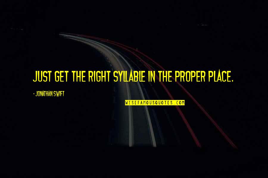 Syllables Quotes By Jonathan Swift: Just get the right syllable in the proper