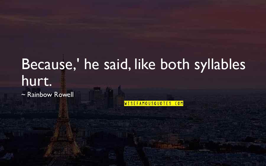 Syllables Quotes By Rainbow Rowell: Because,' he said, like both syllables hurt.