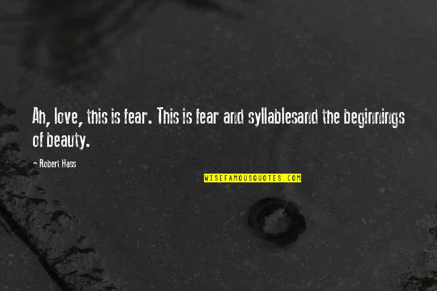 Syllables Quotes By Robert Hass: Ah, love, this is fear. This is fear