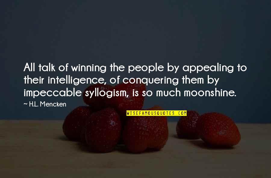 Syllogism Quotes By H.L. Mencken: All talk of winning the people by appealing Syllogism Quotes By H.L. Mencken: All talk of winning the people by appealing