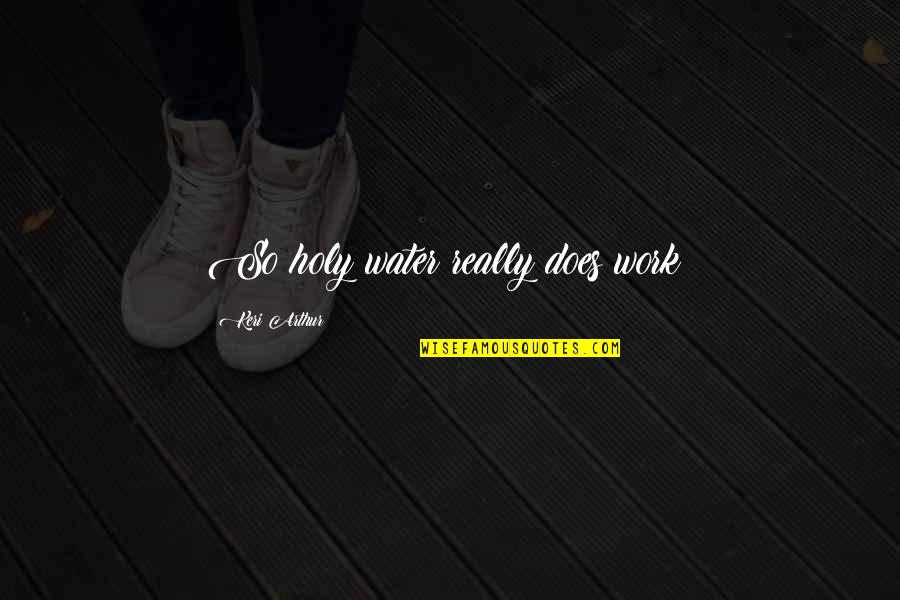 Syllogism Quotes By Keri Arthur: So holy water really does work? Syllogism Quotes By Keri Arthur: So holy water really does work?