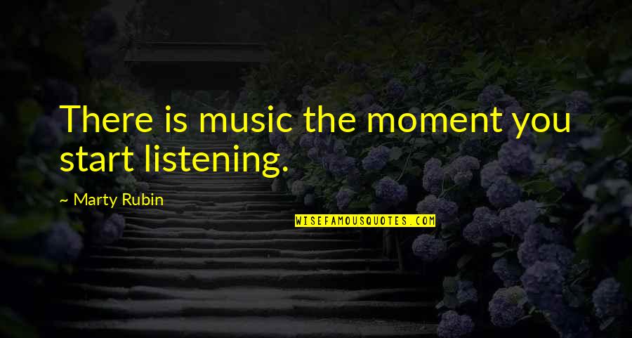 Syllogistic Logic Quotes By Marty Rubin: There is music the moment you start listening.