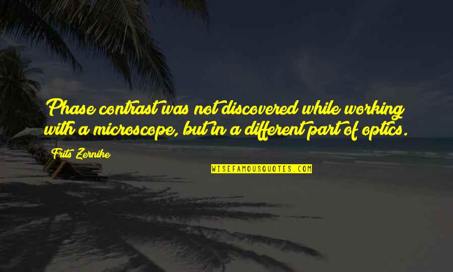 Sylmarie Caballero Quotes By Frits Zernike: Phase contrast was not discovered while working with
