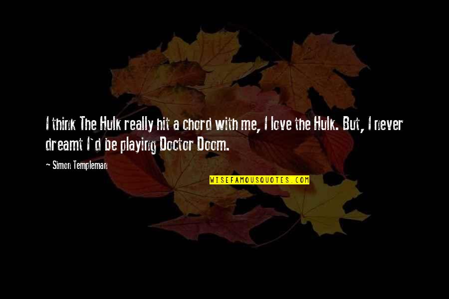 Sylmarie Caballero Quotes By Simon Templeman: I think The Hulk really hit a chord Sylmarie Caballero Quotes By Simon Templeman: I think The Hulk really hit a chord