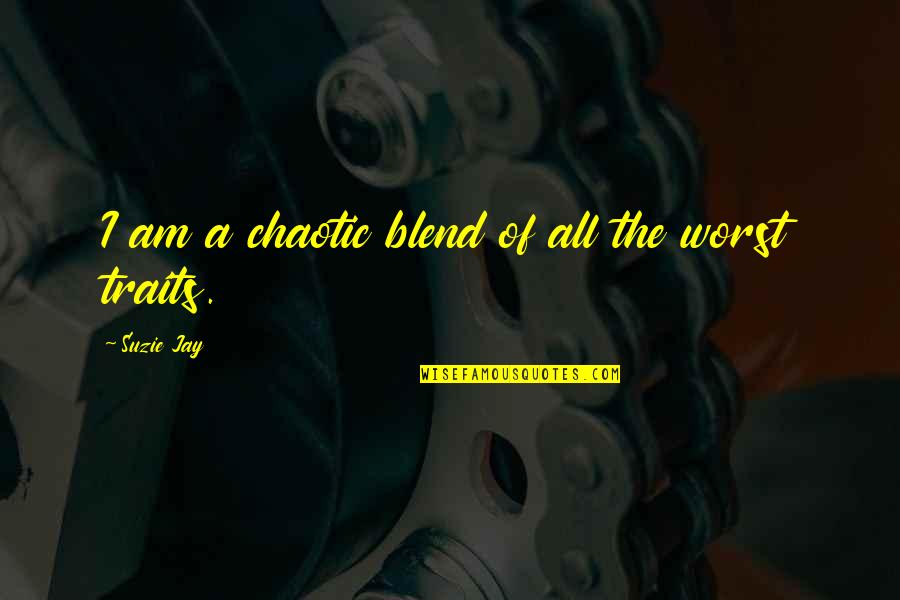 Sylpheed Quotes By Suzie Jay: I am a chaotic blend of all the Sylpheed Quotes By Suzie Jay: I am a chaotic blend of all the