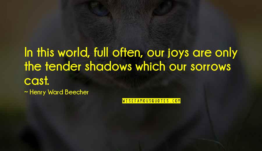 Sylta Bdo Quotes By Henry Ward Beecher: In this world, full often, our joys are