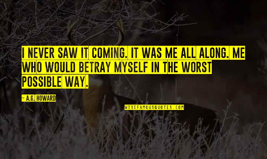 Sylta Recipe Quotes By A.G. Howard: I never saw it coming. It was me Sylta Recipe Quotes By A.G. Howard: I never saw it coming. It was me