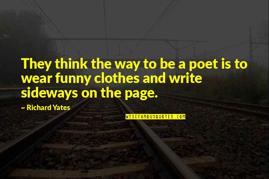 Sylta Recipe Quotes By Richard Yates: They think the way to be a poet Sylta Recipe Quotes By Richard Yates: They think the way to be a poet