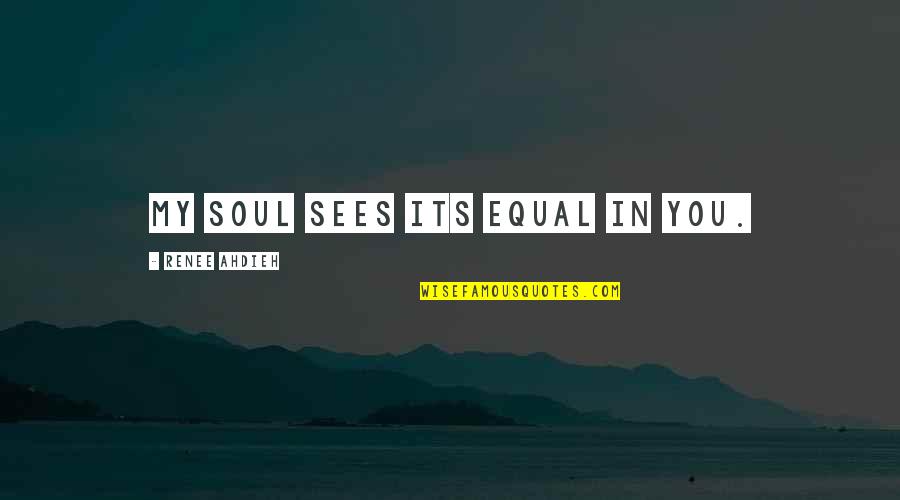 Sylvain Fire Quotes By Renee Ahdieh: My soul sees its equal in you.
