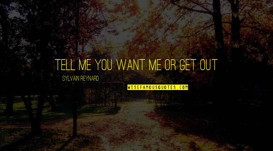 Sylvain Quotes By Sylvain Reynard: Tell me you want me or get out