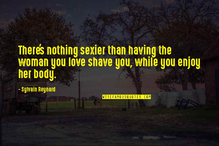 Sylvain Quotes By Sylvain Reynard: There's nothing sexier than having the woman you