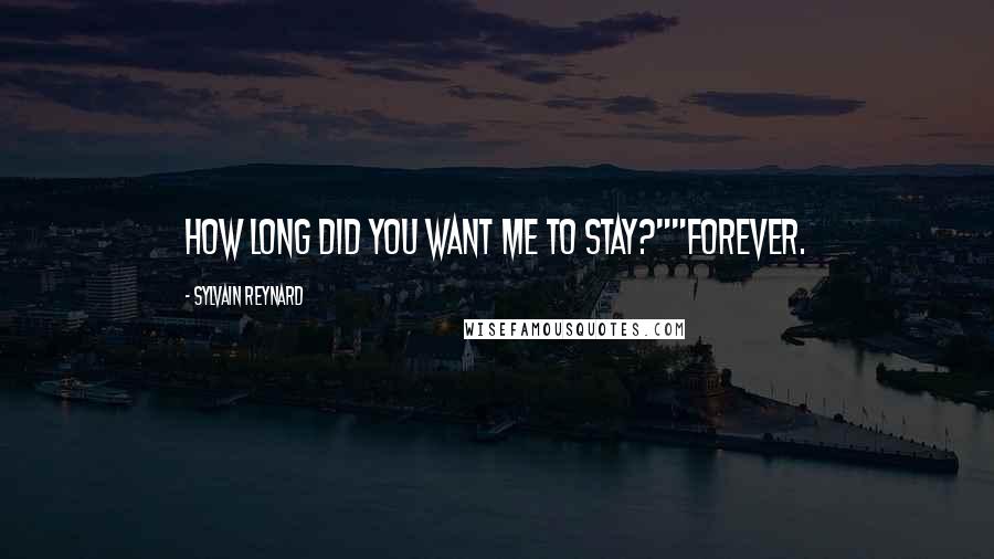 Sylvain Reynard quotes: How long did you want me to stay?""Forever.