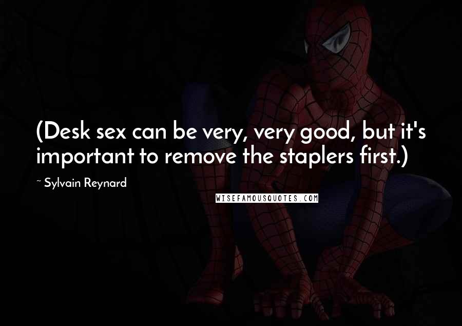 Sylvain Reynard quotes: (Desk sex can be very, very good, but it's important to remove the staplers first.)