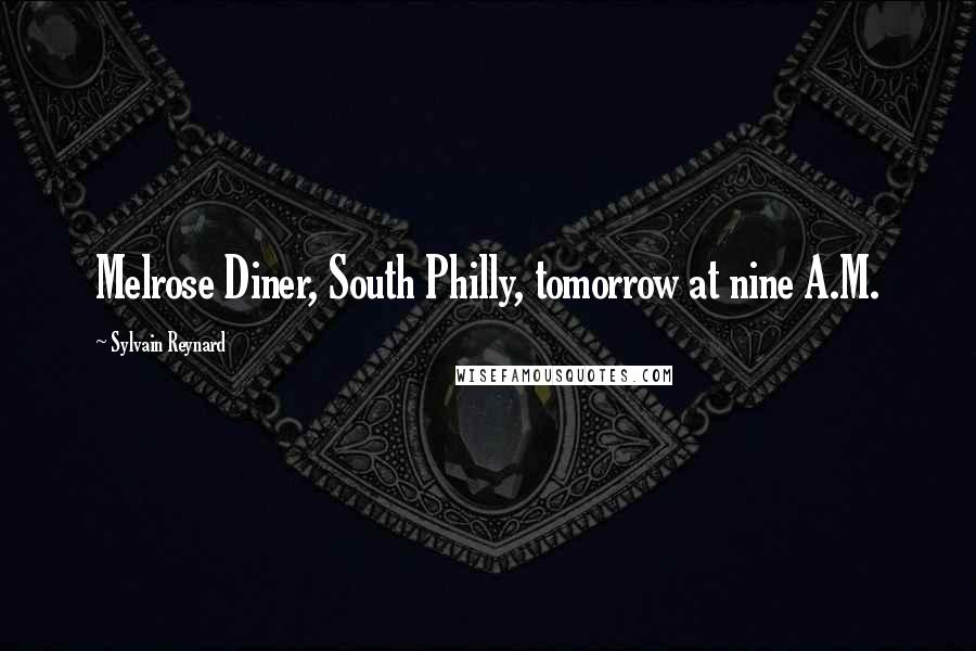 Sylvain Reynard quotes: Melrose Diner, South Philly, tomorrow at nine A.M.