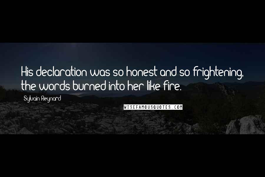 Sylvain Reynard quotes: His declaration was so honest and so frightening, the words burned into her like fire.