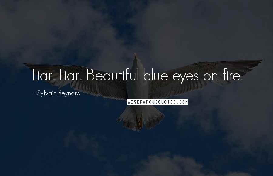 Sylvain Reynard quotes: Liar. Liar. Beautiful blue eyes on fire.