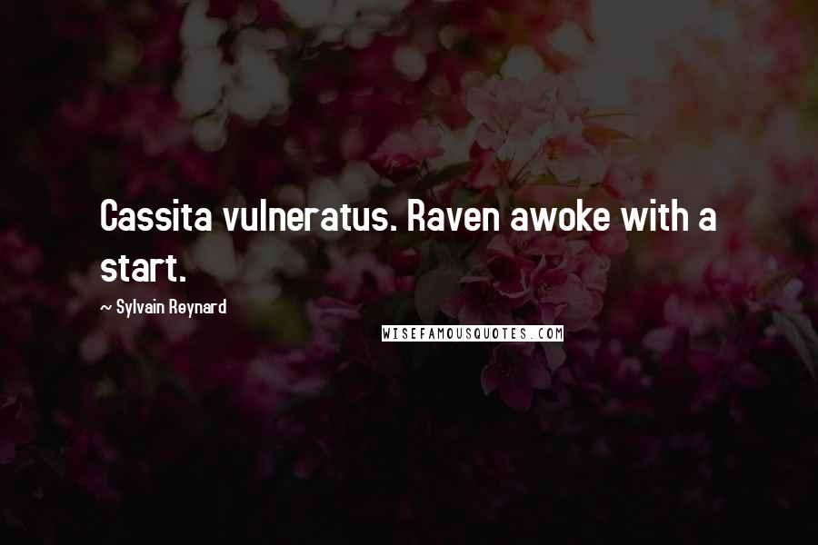 Sylvain Reynard quotes: Cassita vulneratus. Raven awoke with a start.