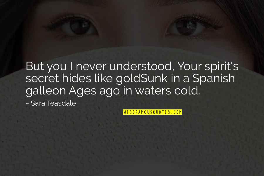 Sylvan Quotes By Sara Teasdale: But you I never understood, Your spirit's secret