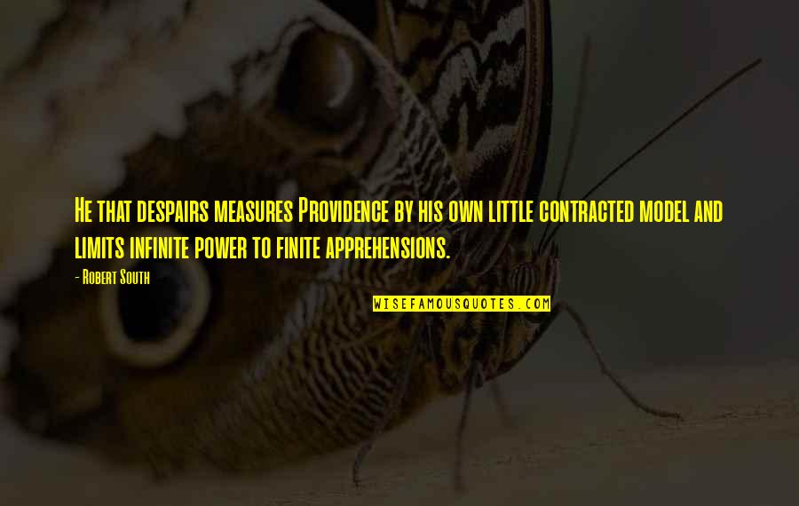 Sylvana Recipe Quotes By Robert South: He that despairs measures Providence by his own Sylvana Recipe Quotes By Robert South: He that despairs measures Providence by his own