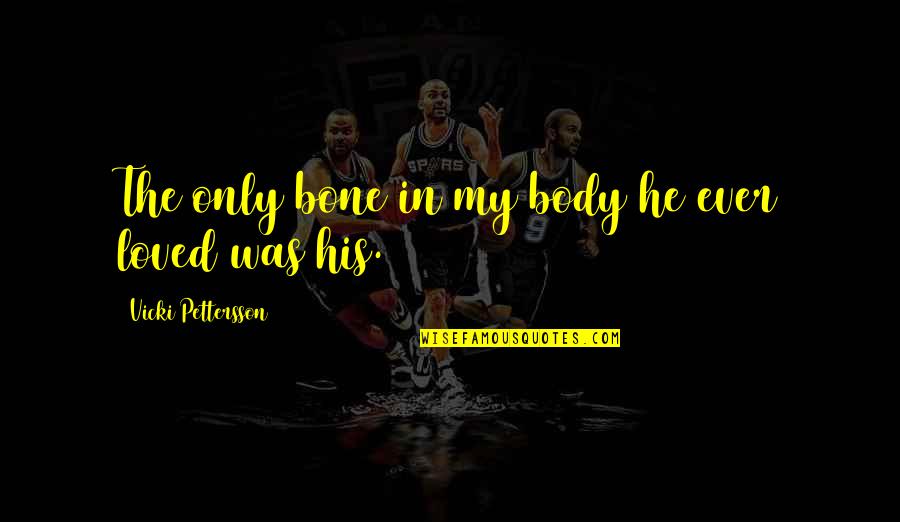 Sylvana Recipe Quotes By Vicki Pettersson: The only bone in my body he ever Sylvana Recipe Quotes By Vicki Pettersson: The only bone in my body he ever