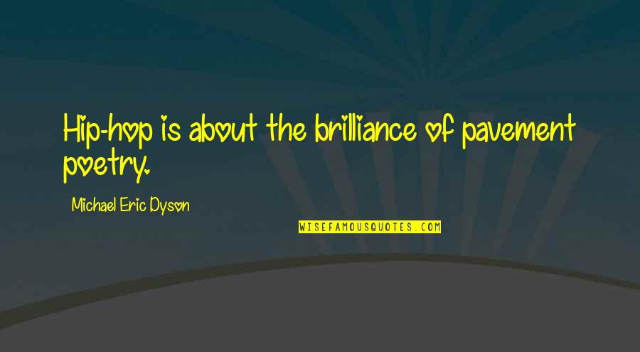 Sylvane Inc Quotes By Michael Eric Dyson: Hip-hop is about the brilliance of pavement poetry. Sylvane Inc Quotes By Michael Eric Dyson: Hip-hop is about the brilliance of pavement poetry.