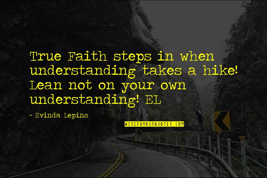 Sylvaner Alto Quotes By Evinda Lepins: True Faith steps in when understanding takes a