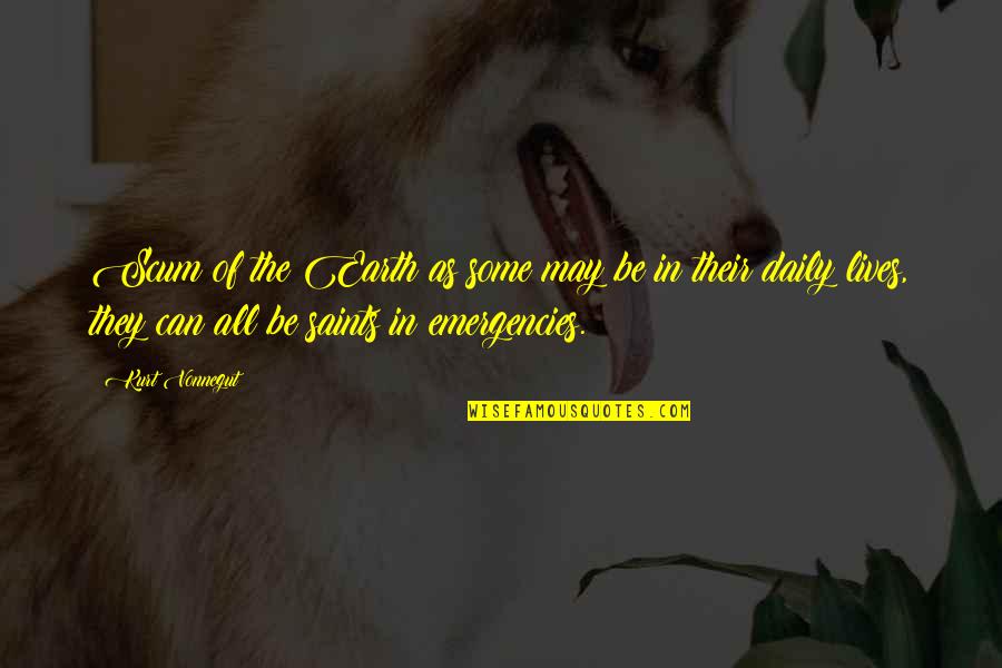 Sylvano Dragon Quotes By Kurt Vonnegut: Scum of the Earth as some may be Sylvano Dragon Quotes By Kurt Vonnegut: Scum of the Earth as some may be