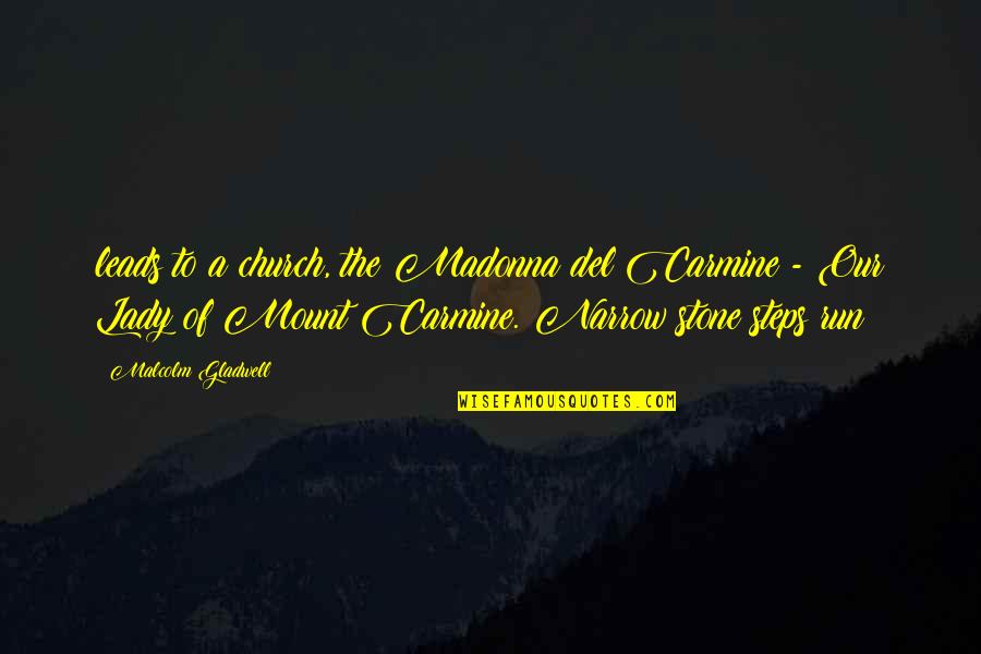 Sylvanshine Quotes By Malcolm Gladwell: leads to a church, the Madonna del Carmine