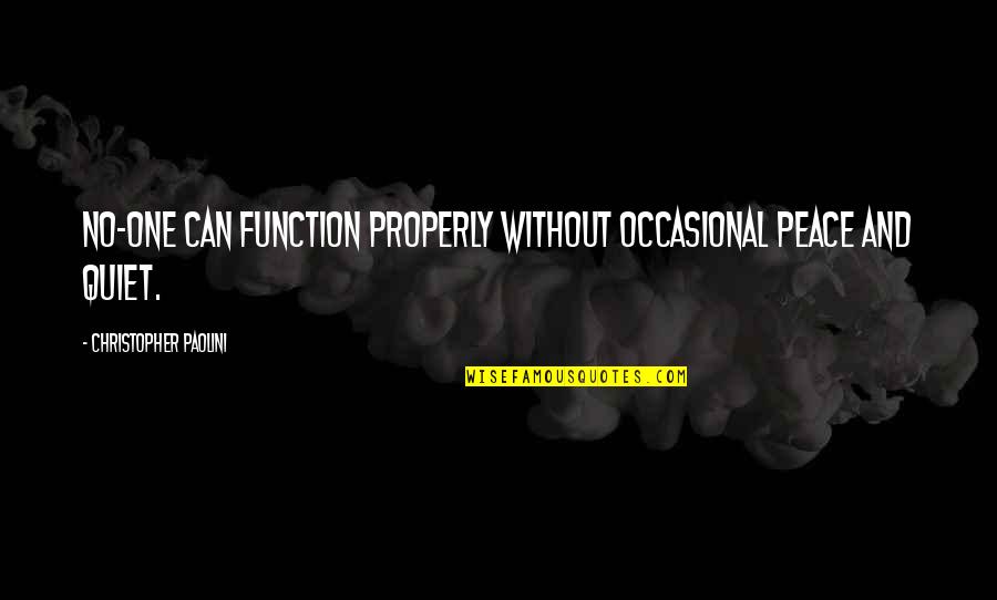 Sylvester Looney Tunes Quotes By Christopher Paolini: No-one can function properly without occasional peace and