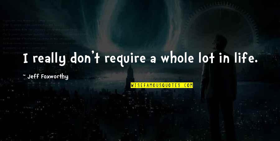 Sylvester Looney Tunes Quotes By Jeff Foxworthy: I really don't require a whole lot in