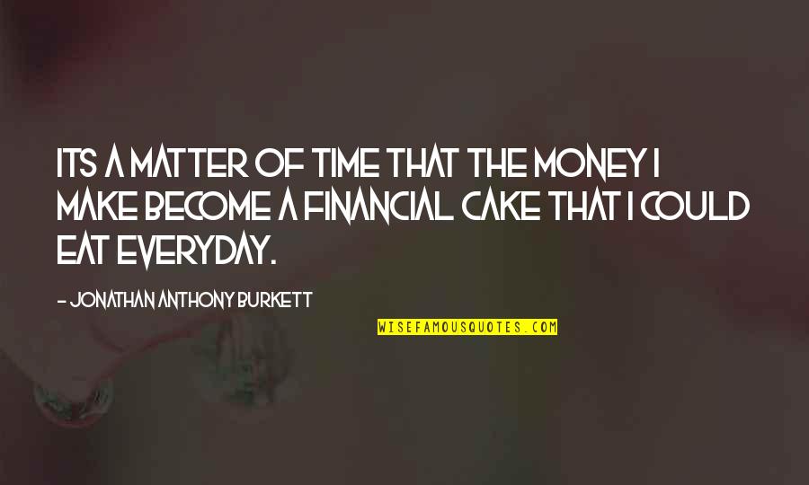 Sylvester Looney Tunes Quotes By Jonathan Anthony Burkett: Its a matter of time that the money