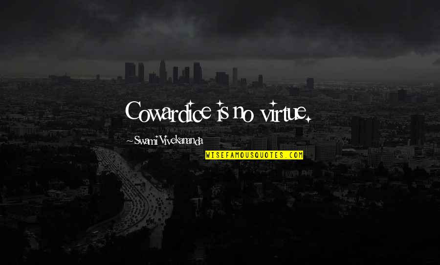 Sylvester Looney Tunes Quotes By Swami Vivekananda: Cowardice is no virtue.
