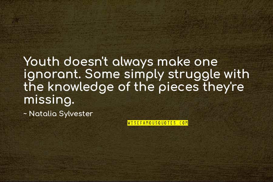 Sylvester Quotes By Natalia Sylvester: Youth doesn't always make one ignorant. Some simply