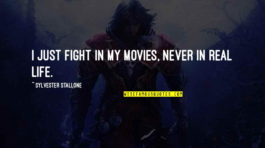Sylvester Quotes By Sylvester Stallone: I just fight in my movies, never in