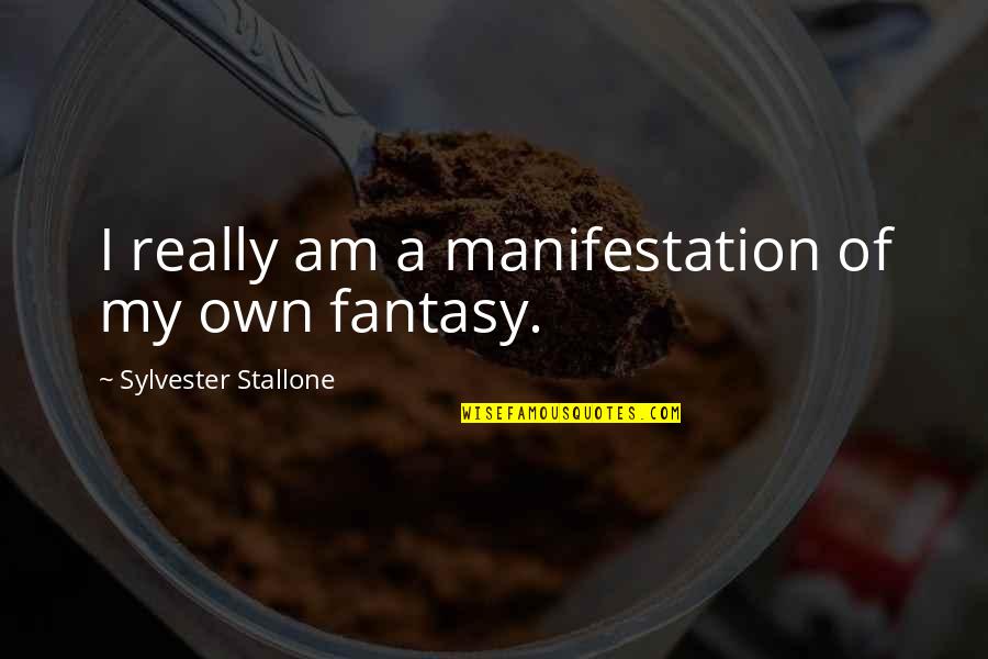 Sylvester Quotes By Sylvester Stallone: I really am a manifestation of my own