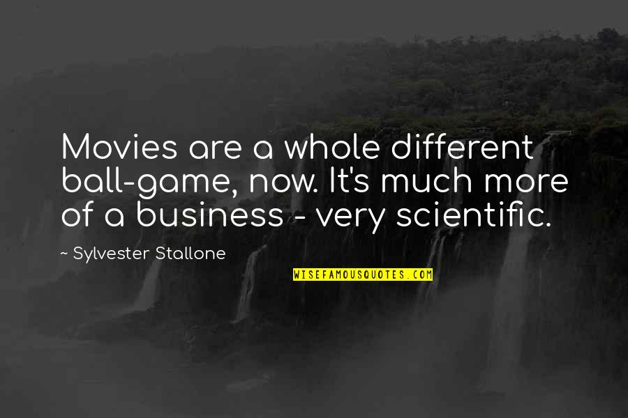 Sylvester Quotes By Sylvester Stallone: Movies are a whole different ball-game, now. It's