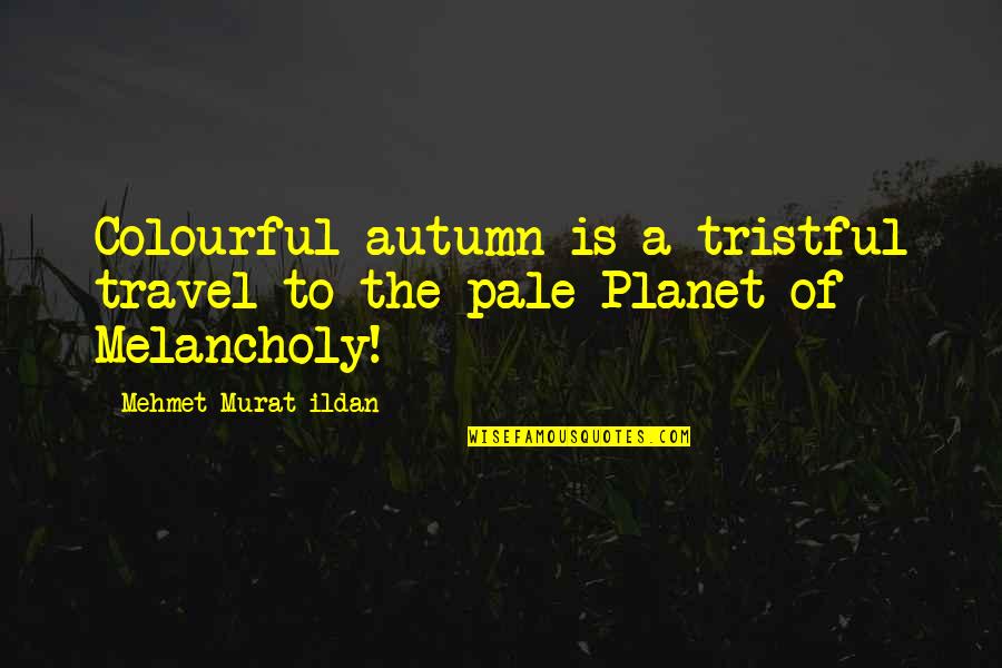 Sylvester Stallone Judge Dredd Quotes By Mehmet Murat Ildan: Colourful autumn is a tristful travel to the Sylvester Stallone Judge Dredd Quotes By Mehmet Murat Ildan: Colourful autumn is a tristful travel to the