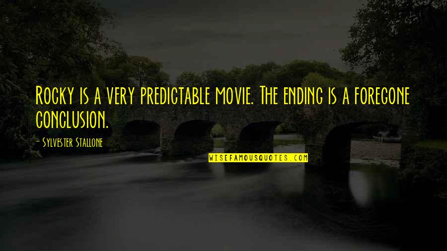 Sylvester Stallone Rocky 7 Quotes By Sylvester Stallone: Rocky is a very predictable movie. The ending