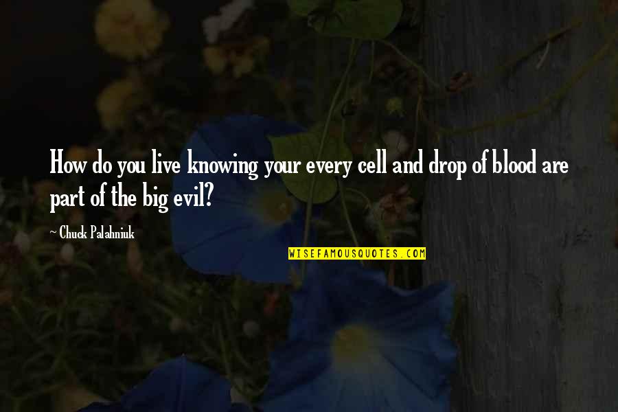Sylvesterandco Quotes By Chuck Palahniuk: How do you live knowing your every cell Sylvesterandco Quotes By Chuck Palahniuk: How do you live knowing your every cell