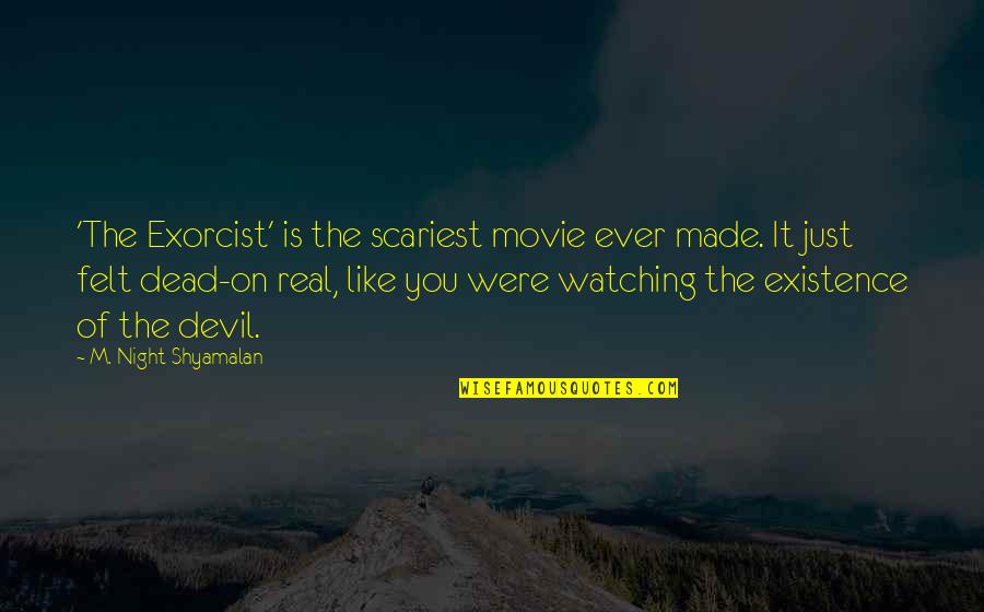 Sylvesterandco Quotes By M. Night Shyamalan: 'The Exorcist' is the scariest movie ever made. Sylvesterandco Quotes By M. Night Shyamalan: 'The Exorcist' is the scariest movie ever made.