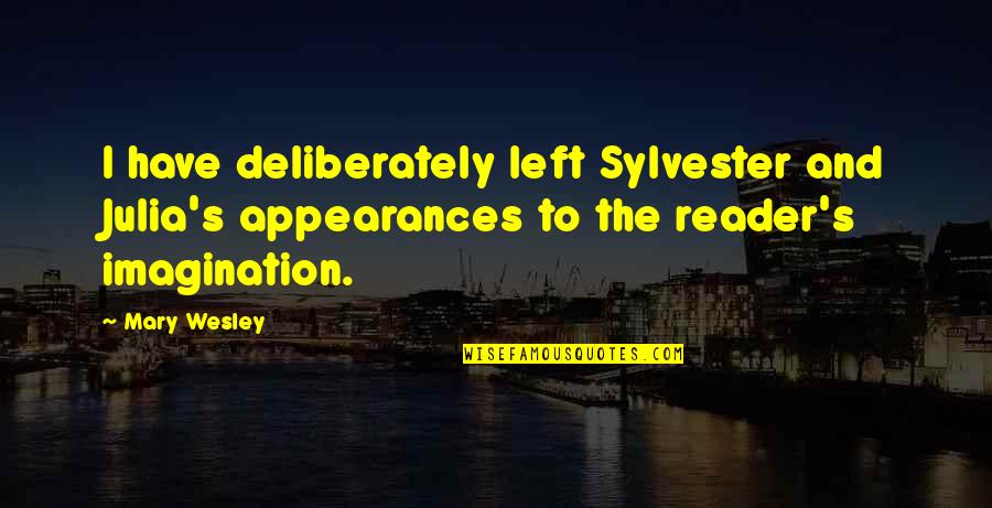 Sylvester's Quotes By Mary Wesley: I have deliberately left Sylvester and Julia's appearances