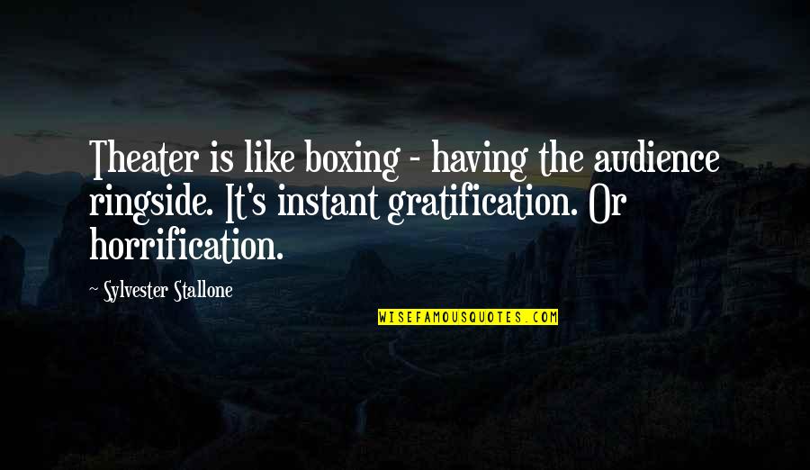 Sylvester's Quotes By Sylvester Stallone: Theater is like boxing - having the audience