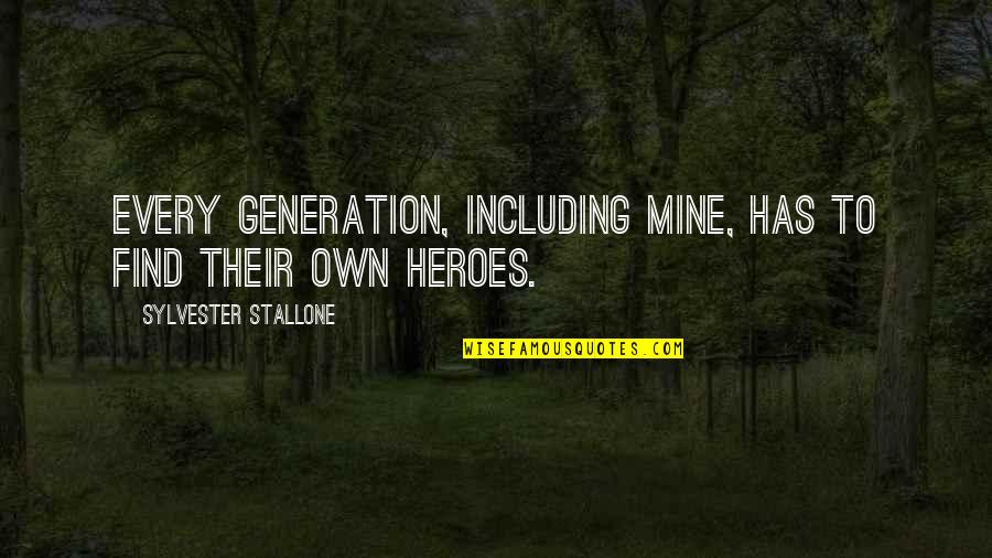 Sylvester's Quotes By Sylvester Stallone: Every generation, including mine, has to find their