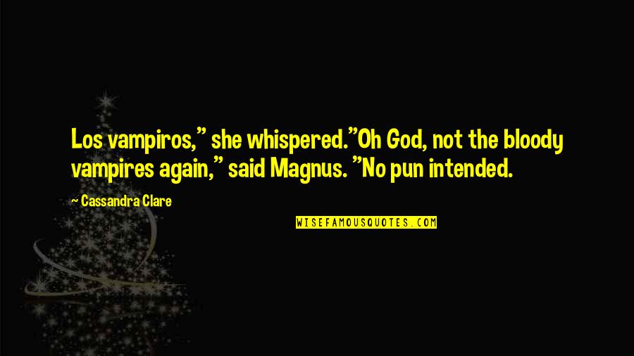 Sylvestral Quotes By Cassandra Clare: Los vampiros," she whispered."Oh God, not the bloody Sylvestral Quotes By Cassandra Clare: Los vampiros," she whispered."Oh God, not the bloody